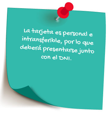 La tarjeta es personal e intransferible, por lo que deberá presentarse junto con el DNI.