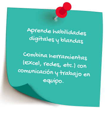 Aprende habilidades digitales y blandas. Combina herramientas (Excel, redes, etc.) con comunicación y trabajo en quipo.