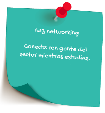Haz networking. Conecta con gente del sector mientras estudias.
